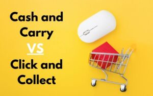 Cash and Carry Vs Click and Collect
