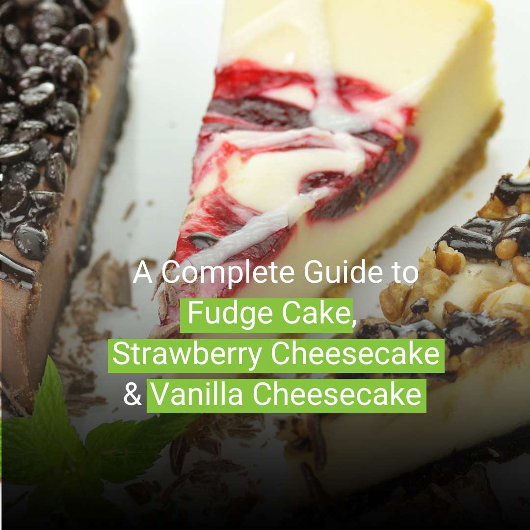 Read more about the article A Complete Guide to Fudge Cake, Strawberry Cheesecake & Vanilla Cheesecake 