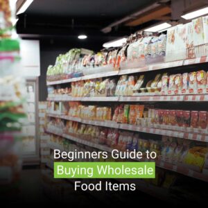 Beginners Guide to Buying Wholesale Food Items