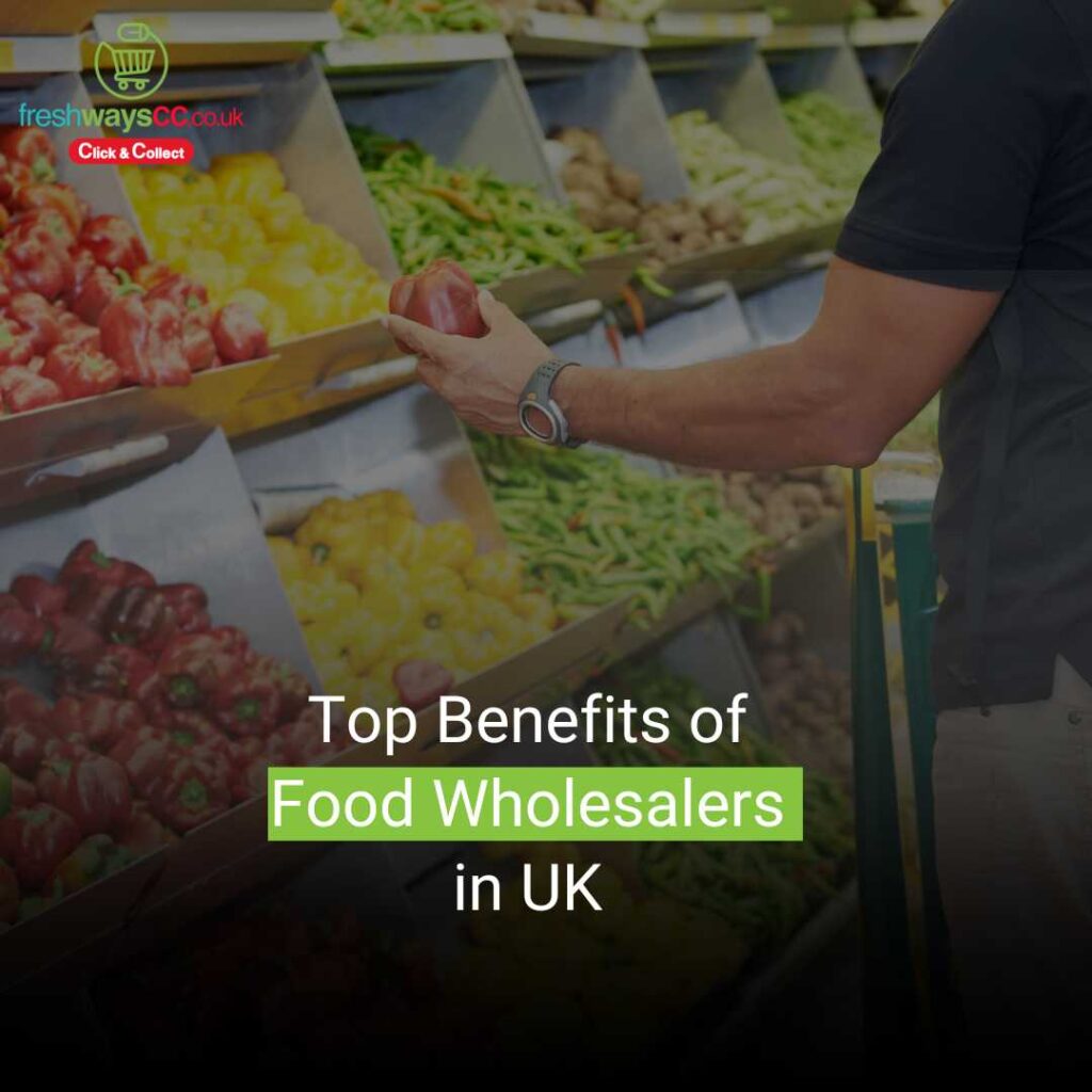 Top Benefits of Food Wholesalers in UK 