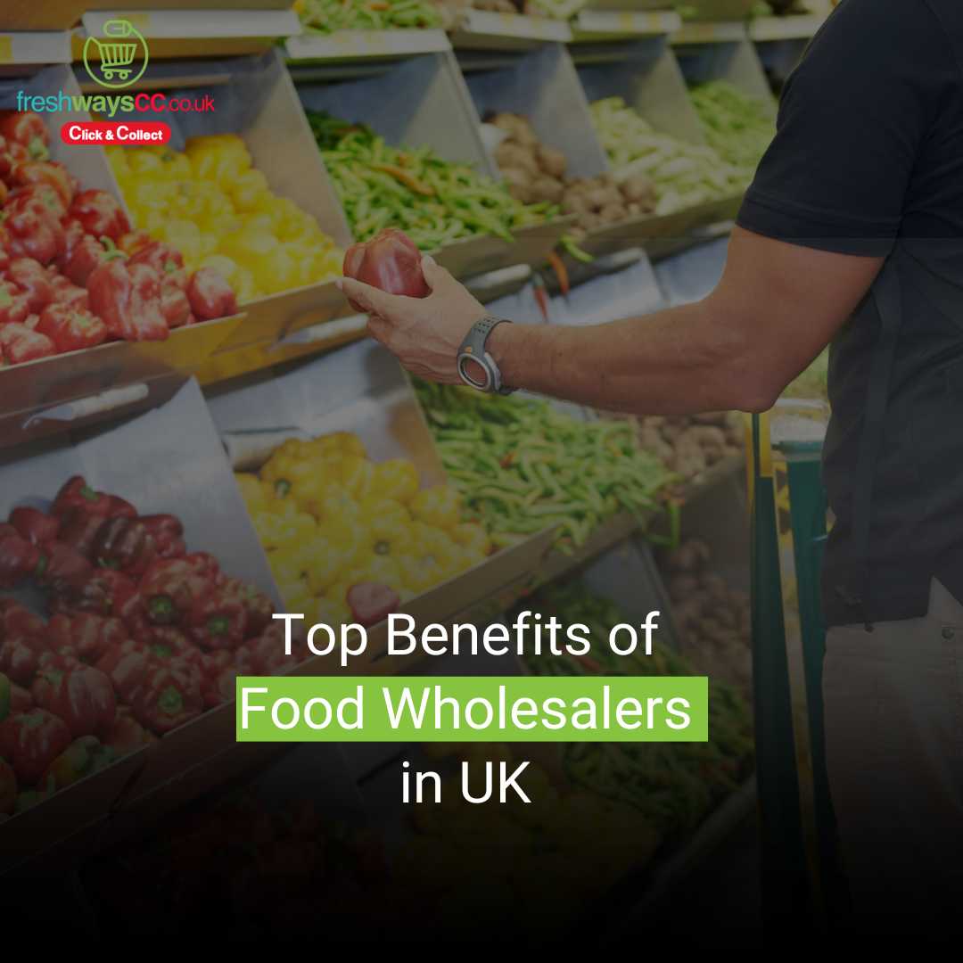 Read more about the article Top Benefits of Food Wholesalers in UK 