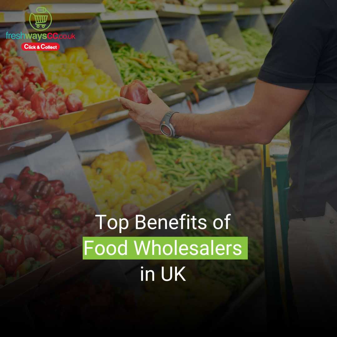 top-benefits-of-food-wholesalers-in-uk