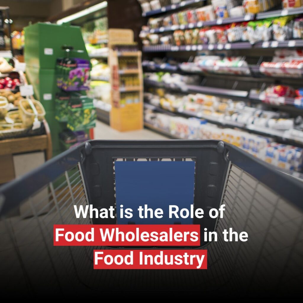 What is the Role of Food Wholesalers in the Food Industry 