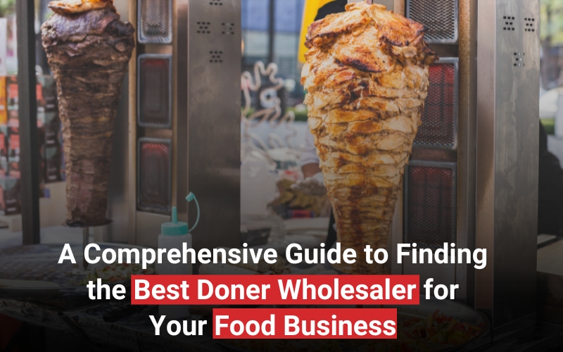 Read more about the article A Comprehensive Guide to Finding the Best Doner Wholesaler for Your Food Business